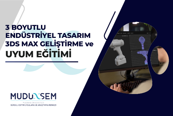 3 BOYUTLU ENDÜSTRİYEL TASARIM 3DS MAX GELİŞTİRME VE UYUM EĞİTİMİ