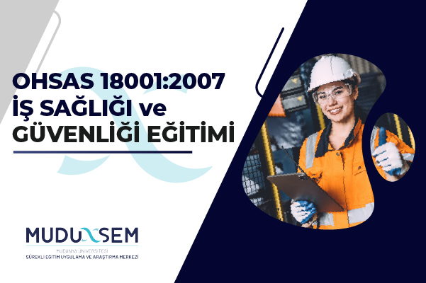 OHSAS 18001:2007 İŞ SAĞLIĞI VE GÜVENLİĞİ EĞİTİMİ