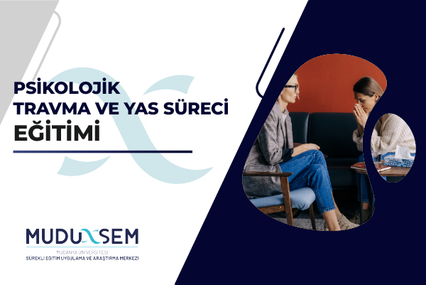 PSİKOLOJİK TRAVMA VE YAS SÜRECİ EĞİTİMİ