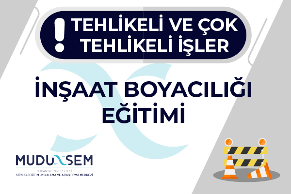 TEHLİKELİ VE ÇOK TEHLİKELİ İŞLERDE İNŞAAT BOYACILIĞI EĞİTİMİ