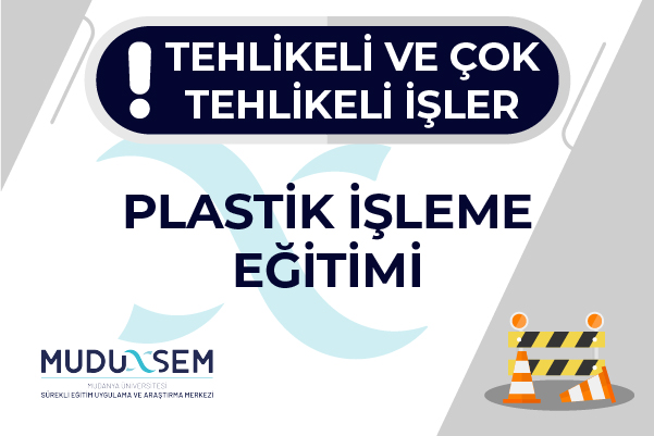 TEHLİKELİ VE ÇOK TEHLİKELİ İŞLERDE PLASTİK İŞLEME EĞİTİMİ