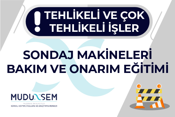 TEHLİKELİ VE ÇOK TEHLİKELİ İŞLERDE SONDAJ MAKİNELERİ BAKIM VE ONARIM EĞİTİMİ
