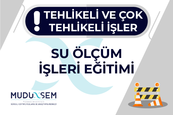 TEHLİKELİ VE ÇOK TEHLİKELİ İŞLERDE SU ÖLÇÜM İŞLERİ EĞİTİMİ